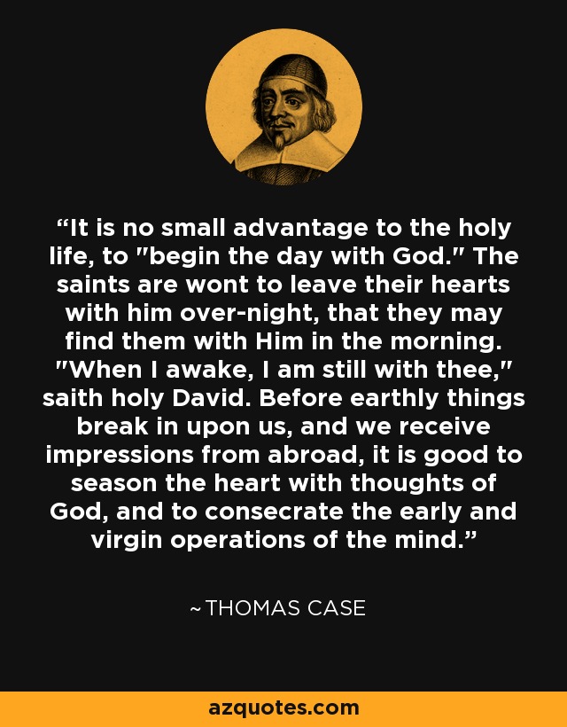 It is no small advantage to the holy life, to 