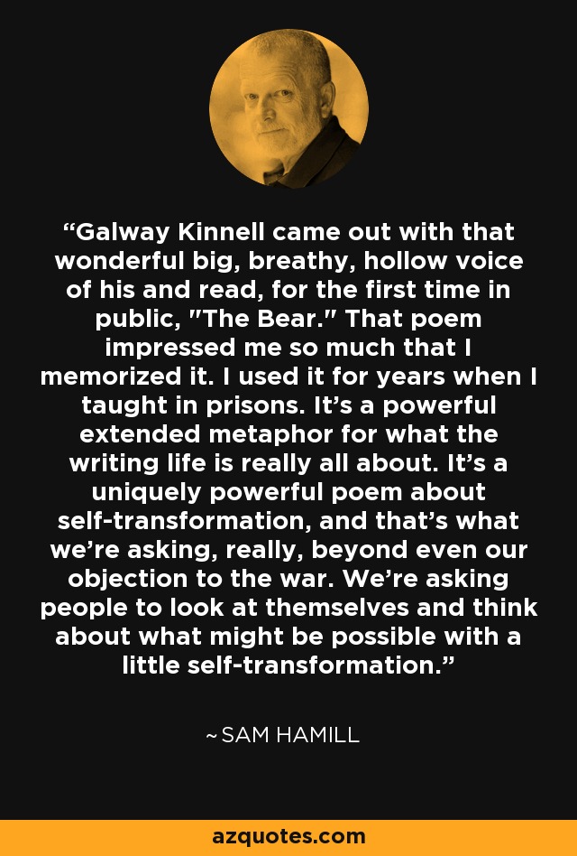 Galway Kinnell came out with that wonderful big, breathy, hollow voice of his and read, for the first time in public, 
