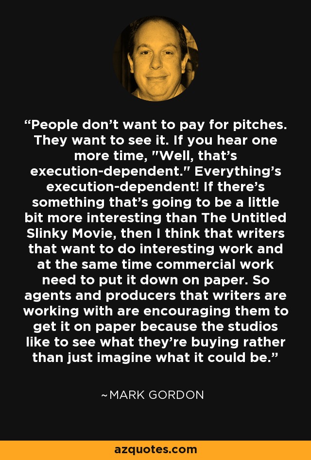 People don't want to pay for pitches. They want to see it. If you hear one more time, 