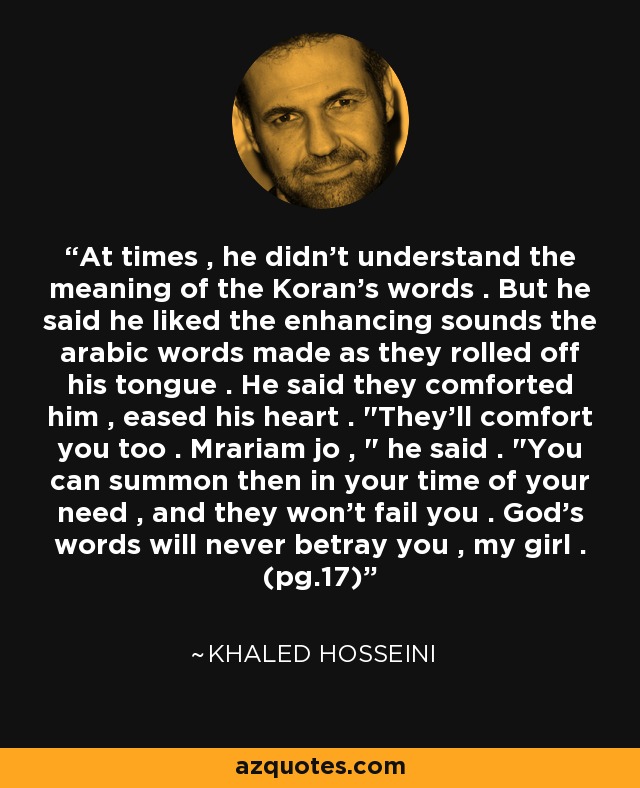 At times , he didn't understand the meaning of the Koran's words . But he said he liked the enhancing sounds the arabic words made as they rolled off his tongue . He said they comforted him , eased his heart . 