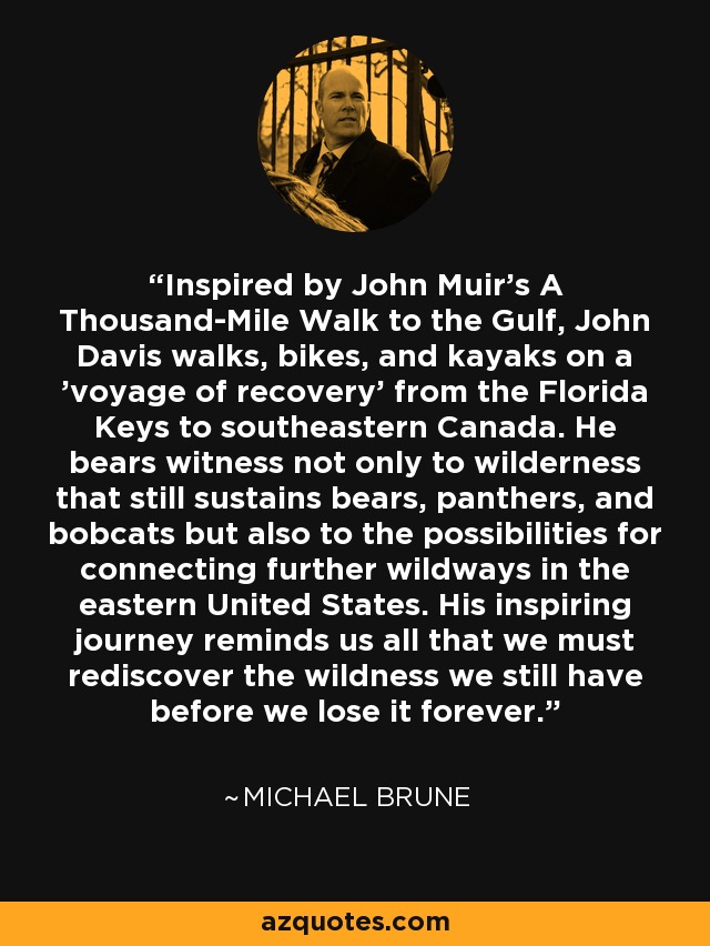 Inspired by John Muir's A Thousand-Mile Walk to the Gulf, John Davis walks, bikes, and kayaks on a 'voyage of recovery' from the Florida Keys to southeastern Canada. He bears witness not only to wilderness that still sustains bears, panthers, and bobcats but also to the possibilities for connecting further wildways in the eastern United States. His inspiring journey reminds us all that we must rediscover the wildness we still have before we lose it forever. - Michael Brune