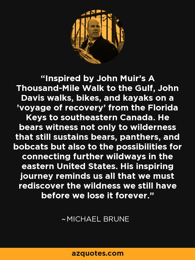 Inspired by John Muir's A Thousand-Mile Walk to the Gulf, John Davis walks, bikes, and kayaks on a 'voyage of recovery' from the Florida Keys to southeastern Canada. He bears witness not only to wilderness that still sustains bears, panthers, and bobcats but also to the possibilities for connecting further wildways in the eastern United States. His inspiring journey reminds us all that we must rediscover the wildness we still have before we lose it forever. - Michael Brune