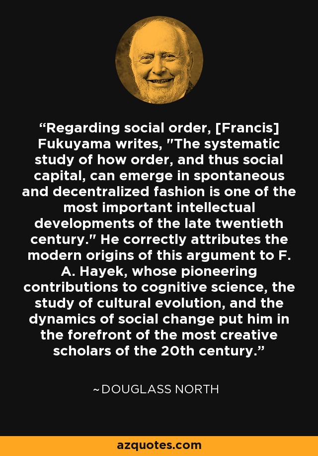 Regarding social order, [Francis] Fukuyama writes, 