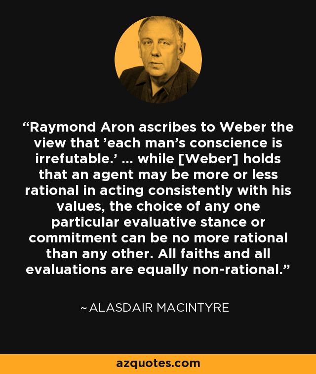 Alasdair MacIntyre quote: Raymond Aron ascribes to Weber the view that