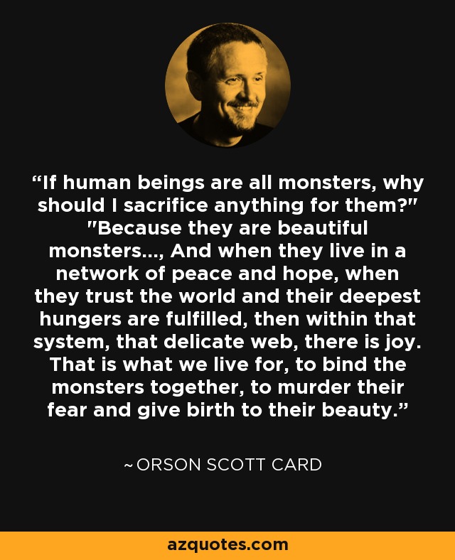 If human beings are all monsters, why should I sacrifice anything for them?