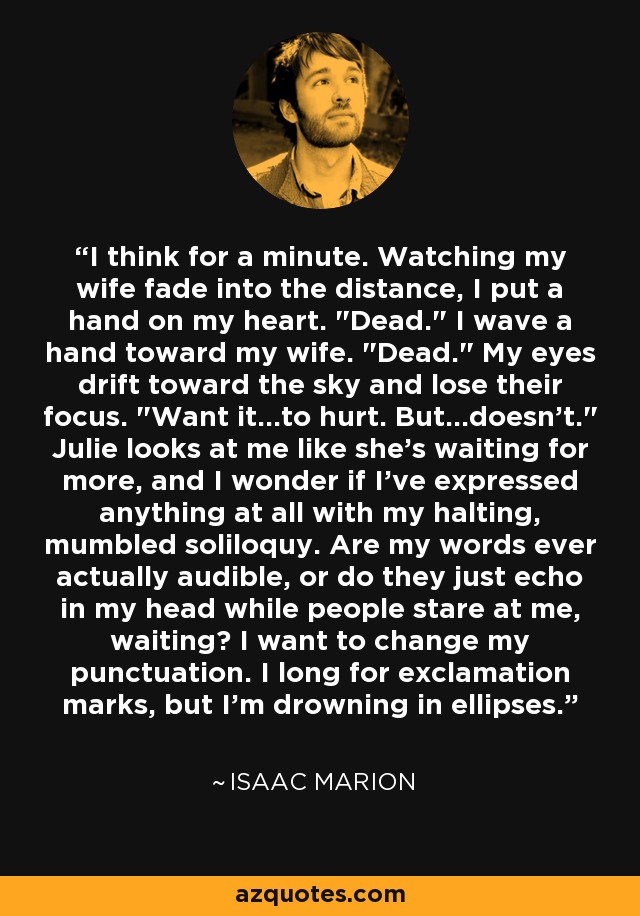 I think for a minute. Watching my wife fade into the distance, I put a hand on my heart. 