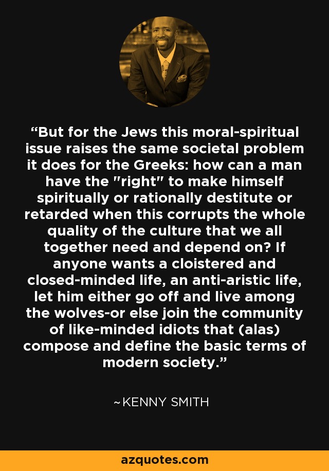 But for the Jews this moral-spiritual issue raises the same societal problem it does for the Greeks: how can a man have the 