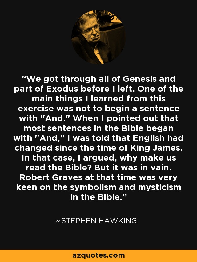 We got through all of Genesis and part of Exodus before I left. One of the main things I learned from this exercise was not to begin a sentence with 