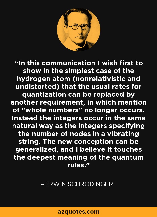 In this communication I wish first to show in the simplest case of the hydrogen atom (nonrelativistic and undistorted) that the usual rates for quantization can be replaced by another requirement, in which mention of 