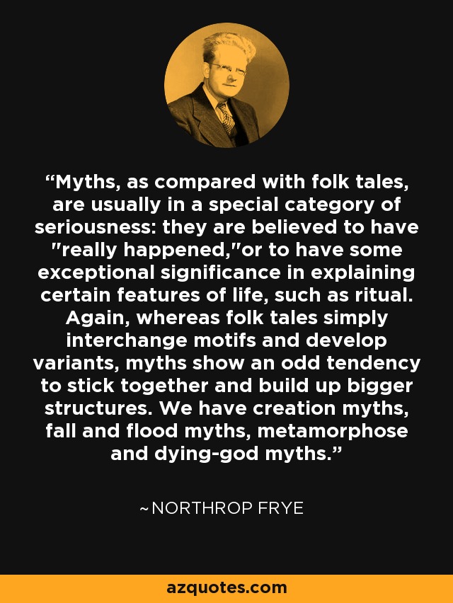 Myths, as compared with folk tales, are usually in a special category of seriousness: they are believed to have 