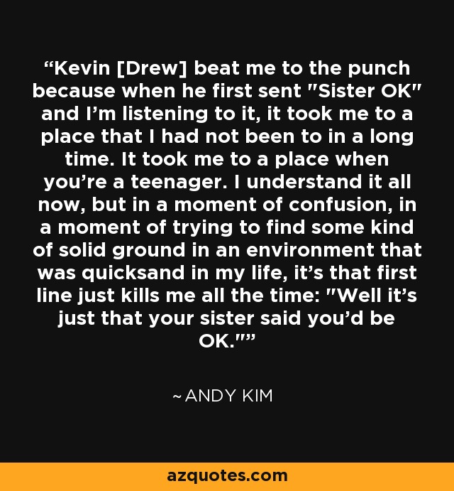 Kevin [Drew] beat me to the punch because when he first sent 