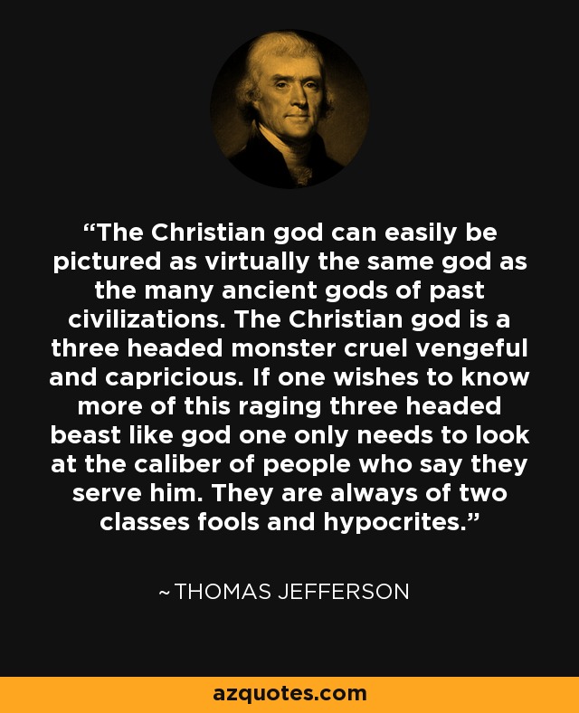 Thomas Jefferson Quotes On God Thomas Jefferson Quote: The Christian God Can Easily Be Pictured As  Virtually The...