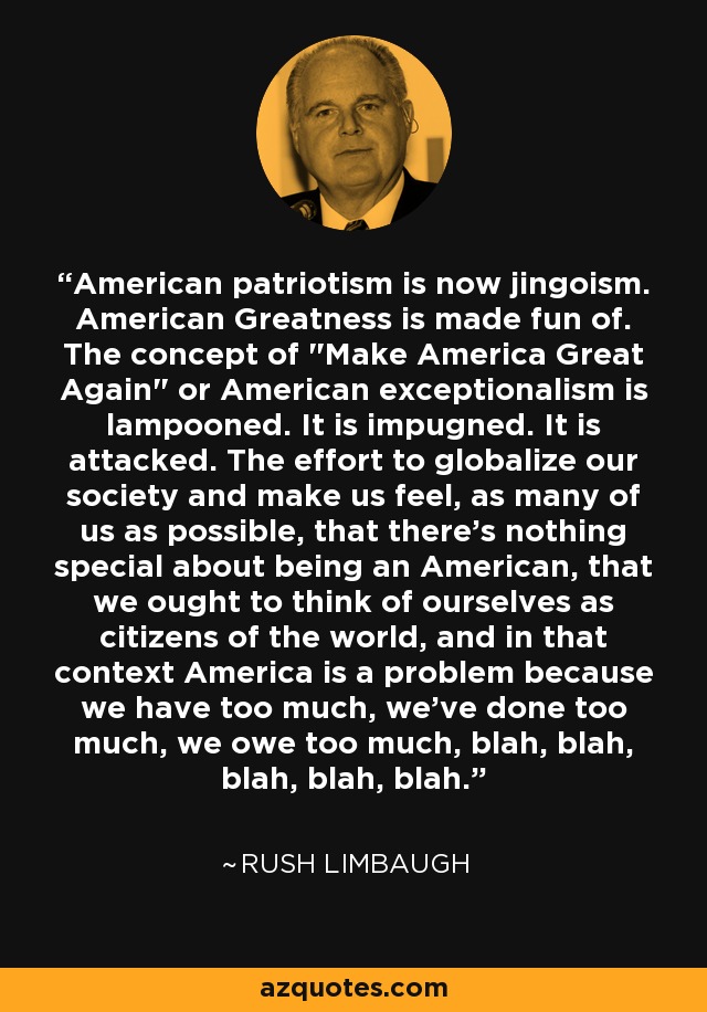 American patriotism is now jingoism. American Greatness is made fun of. The concept of 