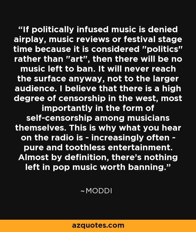 If politically infused music is denied airplay, music reviews or festival stage time because it is considered 