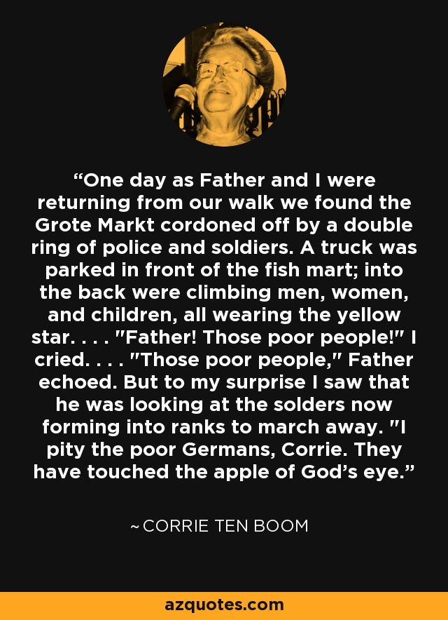 One day as Father and I were returning from our walk we found the Grote Markt cordoned off by a double ring of police and soldiers. A truck was parked in front of the fish mart; into the back were climbing men, women, and children, all wearing the yellow star. . . . 