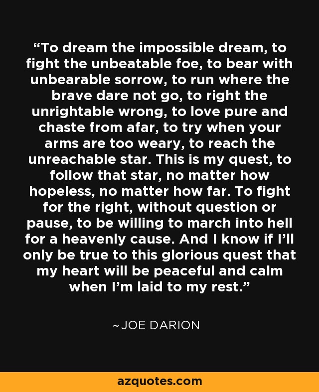 Joe Darion Quote: To Dream The Impossible Dream, To Fight The Unbeatable Foe...