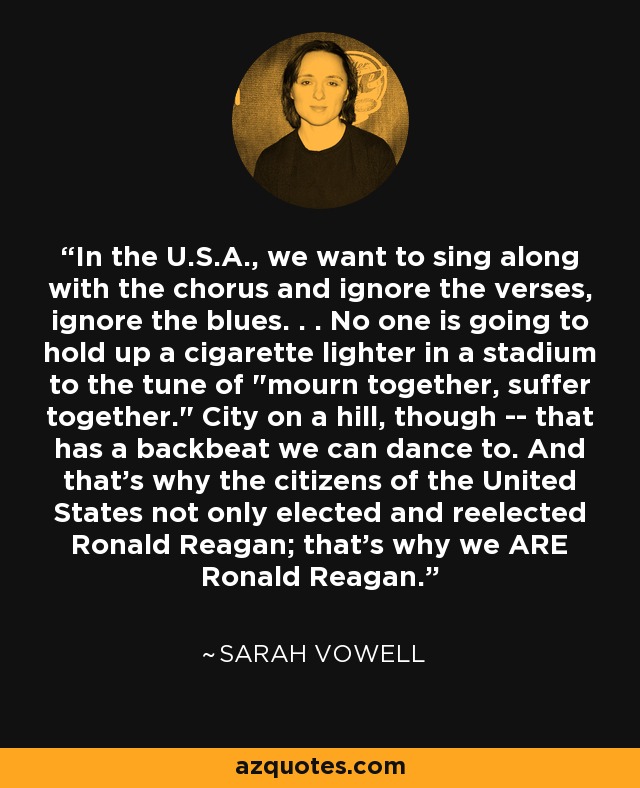 In the U.S.A., we want to sing along with the chorus and ignore the verses, ignore the blues. . . No one is going to hold up a cigarette lighter in a stadium to the tune of 