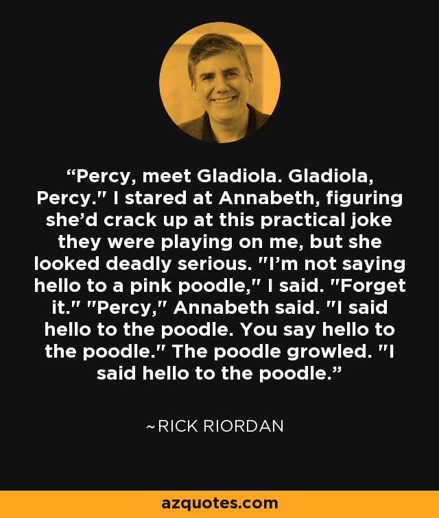 Percy, meet Gladiola. Gladiola, Percy.
