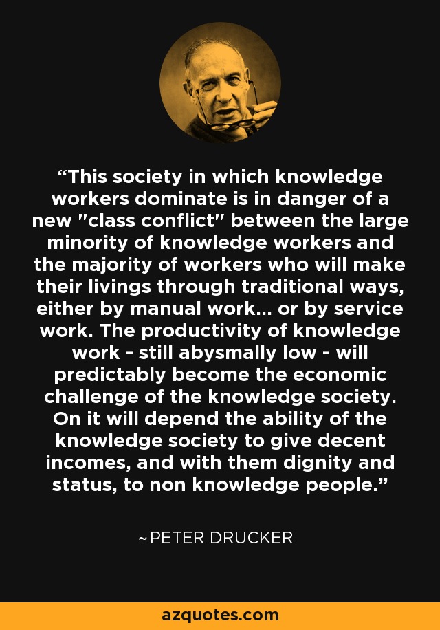 This society in which knowledge workers dominate is in danger of a new 