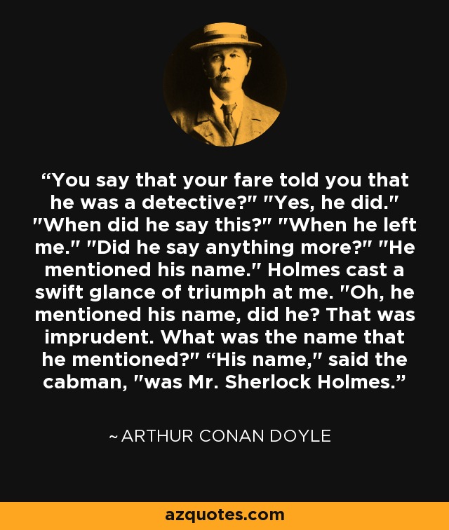 You say that your fare told you that he was a detective?