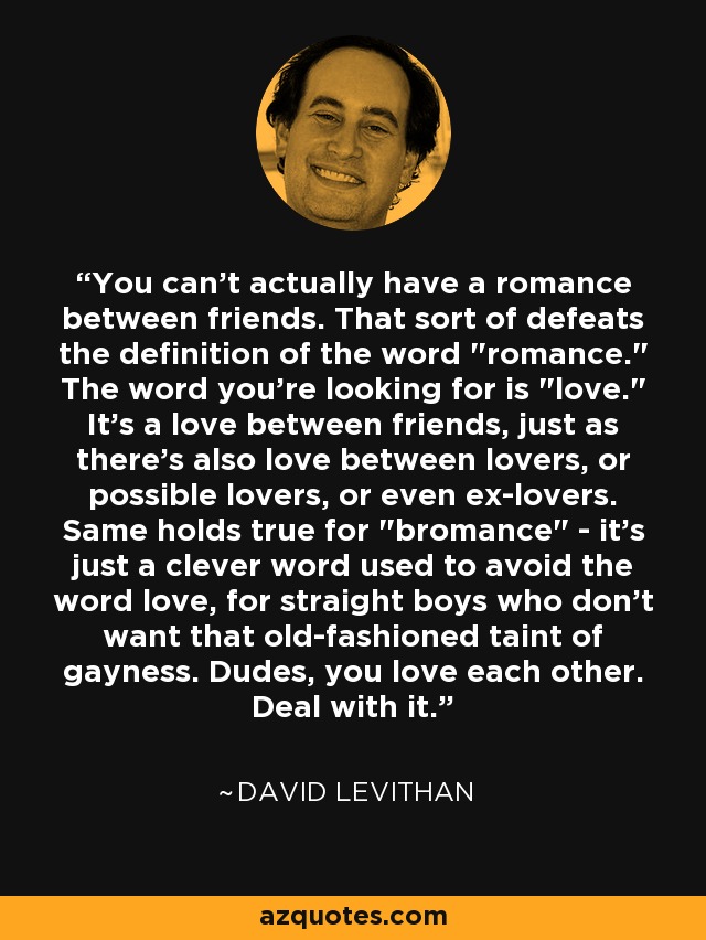 You can't actually have a romance between friends. That sort of defeats the definition of the word 