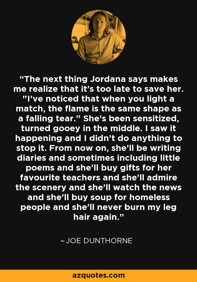 The next thing Jordana says makes me realize that it's too late to save her. 