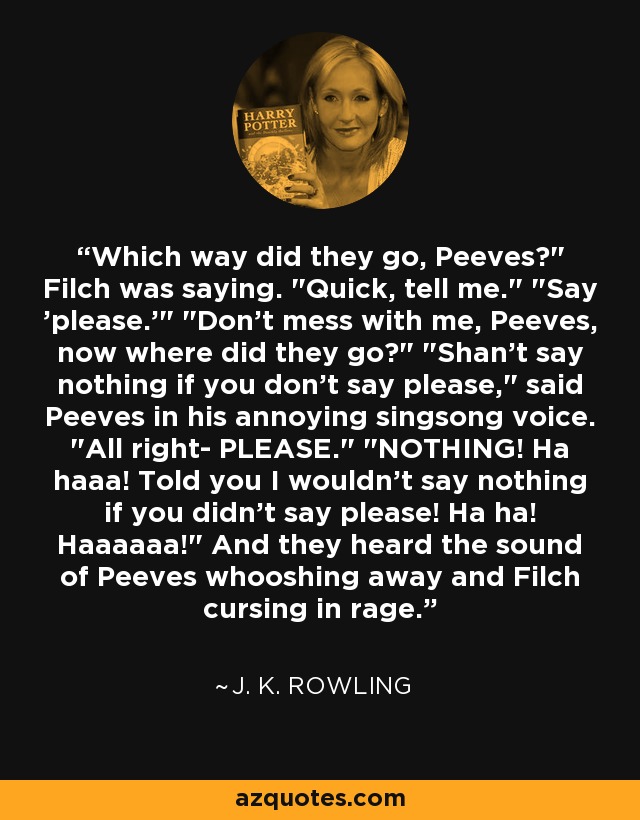Which way did they go, Peeves?