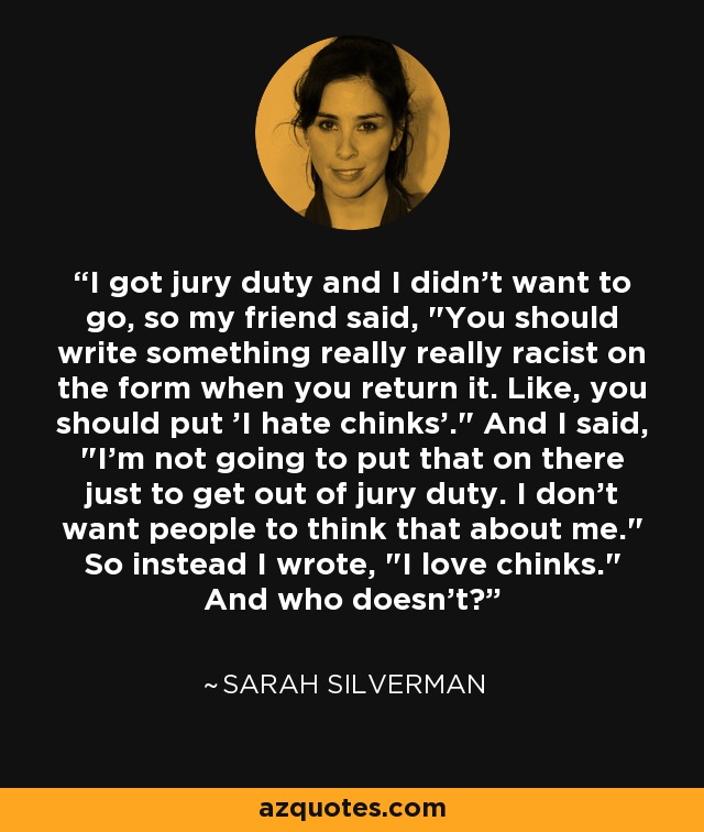 I got jury duty and I didn't want to go, so my friend said, 
