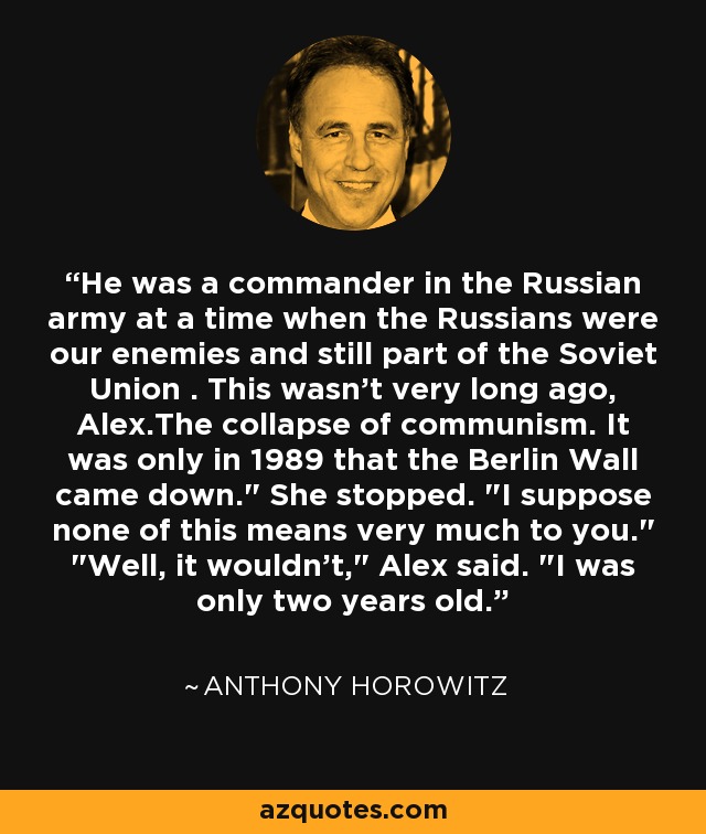 He was a commander in the Russian army at a time when the Russians were our enemies and still part of the Soviet Union . This wasn't very long ago, Alex.The collapse of communism. It was only in 1989 that the Berlin Wall came down.