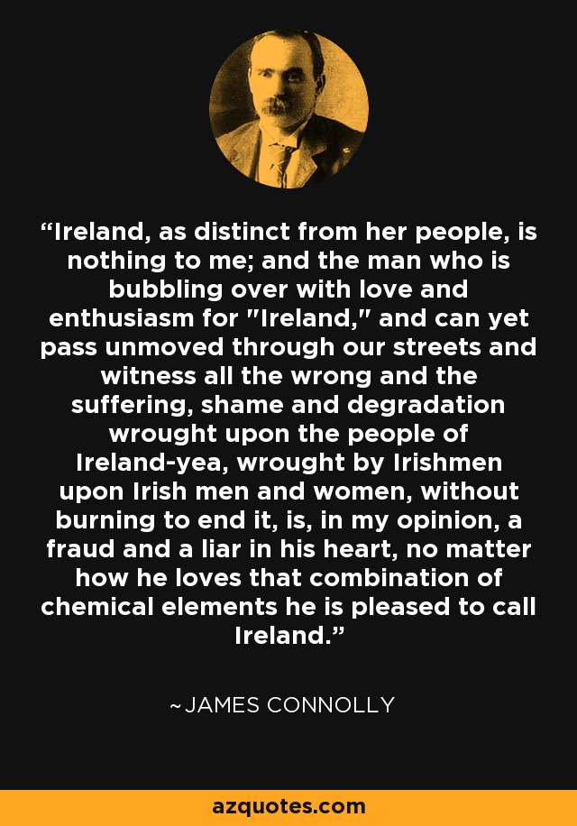 Ireland, as distinct from her people, is nothing to me; and the man who is bubbling over with love and enthusiasm for 