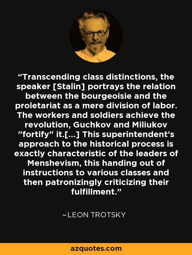 Transcending class distinctions, the speaker [Stalin] portrays the relation between the bourgeoisie and the proletariat as a mere division of labor. The workers and soldiers achieve the revolution, Guchkov and Miliukov 
