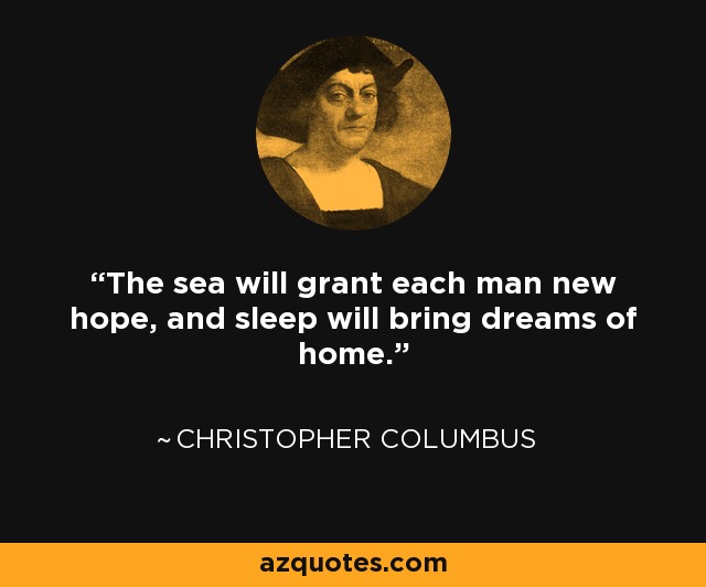 The sea will grant each man new hope, and sleep will bring dreams of home. - Larry Ferguson