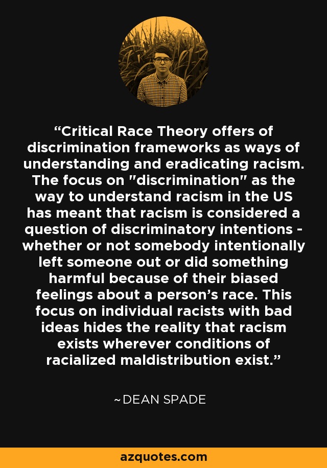 Critical Race Theory offers of discrimination frameworks as ways of understanding and eradicating racism. The focus on 