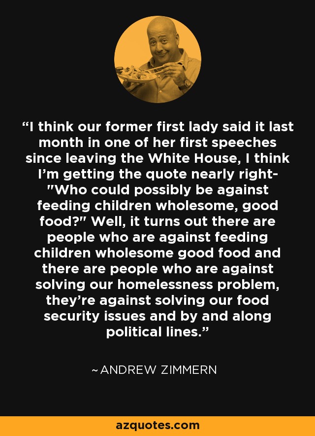 I think our former first lady said it last month in one of her first speeches since leaving the White House, I think I'm getting the quote nearly right- 