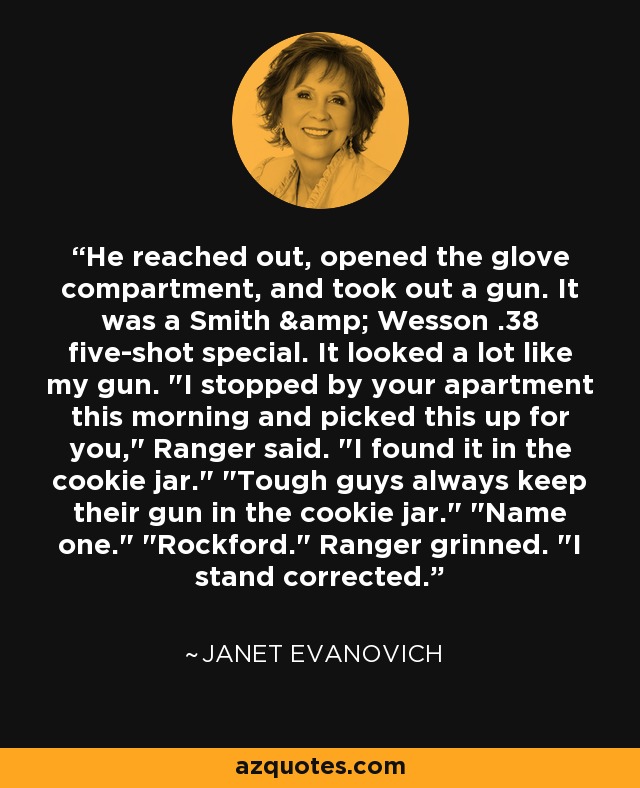 He reached out, opened the glove compartment, and took out a gun. It was a Smith & Wesson .38 five-shot special. It looked a lot like my gun. 