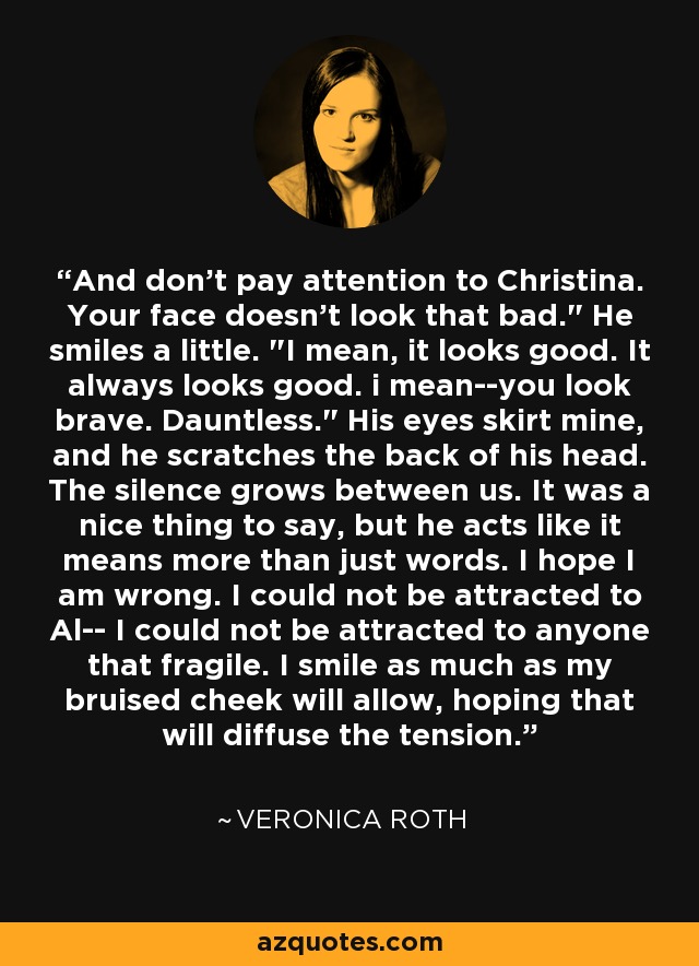 And don't pay attention to Christina. Your face doesn't look that bad.