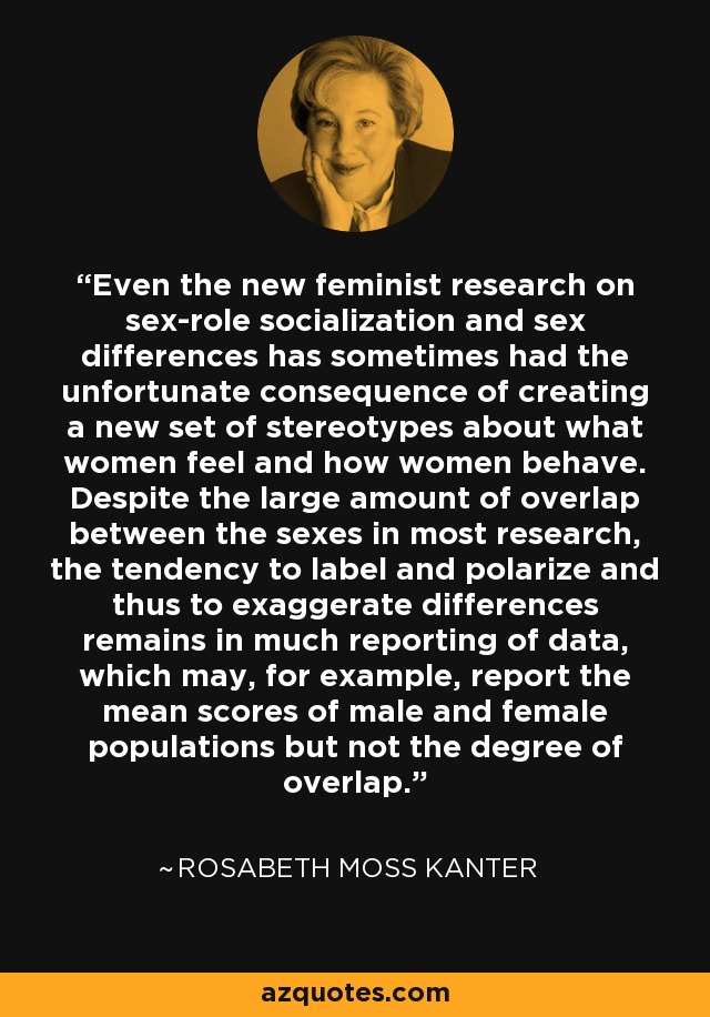 Rosabeth Moss Kanter Quote Even The New Feminist Research On Sex Role Socialization And Sex