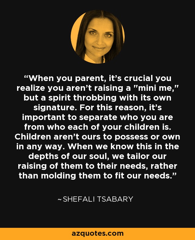 When you parent, it's crucial you realize you aren't raising a 