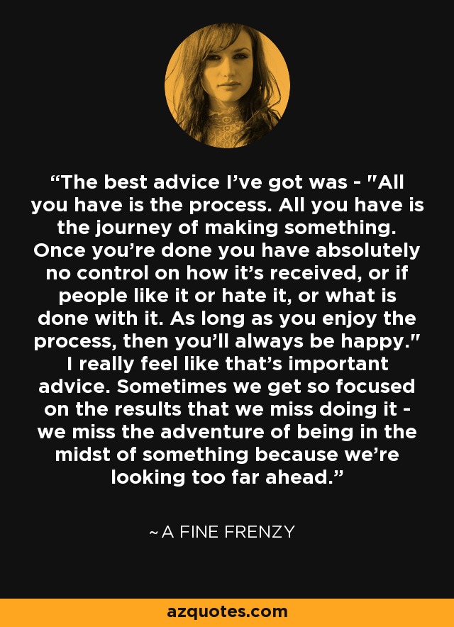 The best advice I've got was - 