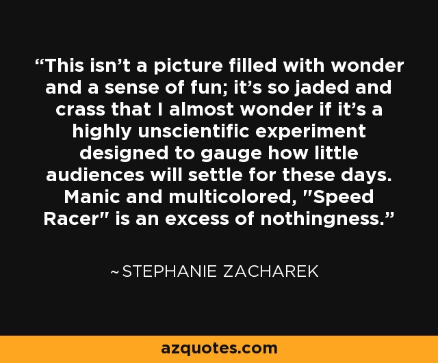 This isn't a picture filled with wonder and a sense of fun; it's so jaded and crass that I almost wonder if it's a highly unscientific experiment designed to gauge how little audiences will settle for these days. Manic and multicolored, 