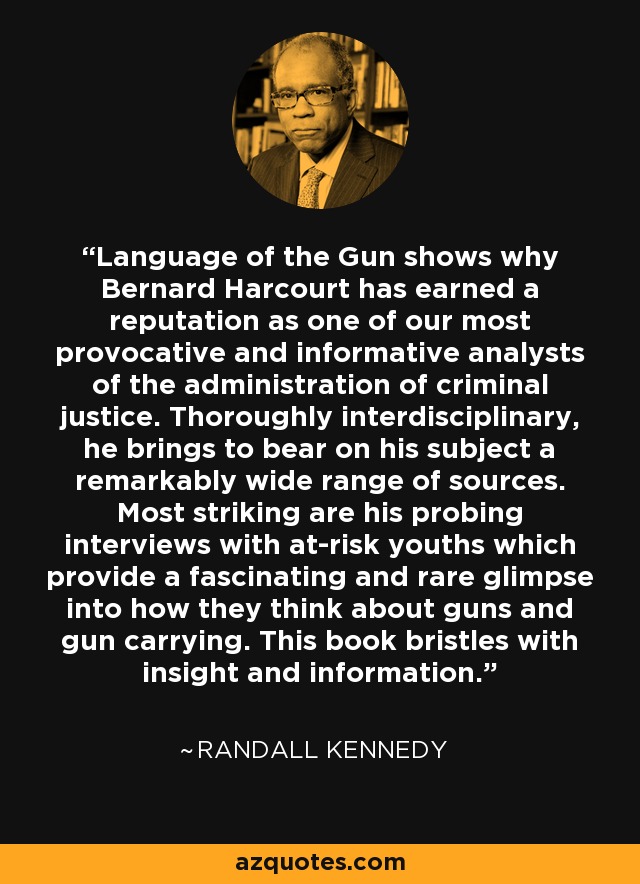 Language of the Gun shows why Bernard Harcourt has earned a reputation as one of our most provocative and informative analysts of the administration of criminal justice. Thoroughly interdisciplinary, he brings to bear on his subject a remarkably wide range of sources. Most striking are his probing interviews with at-risk youths which provide a fascinating and rare glimpse into how they think about guns and gun carrying. This book bristles with insight and information. - Randall Kennedy
