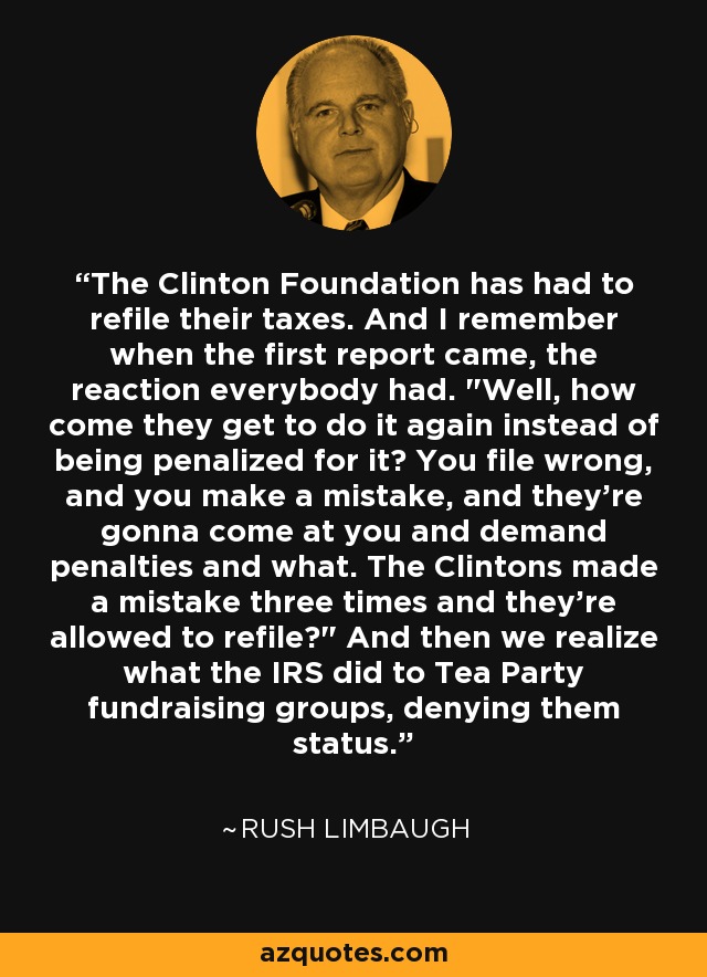 The Clinton Foundation has had to refile their taxes. And I remember when the first report came, the reaction everybody had. 