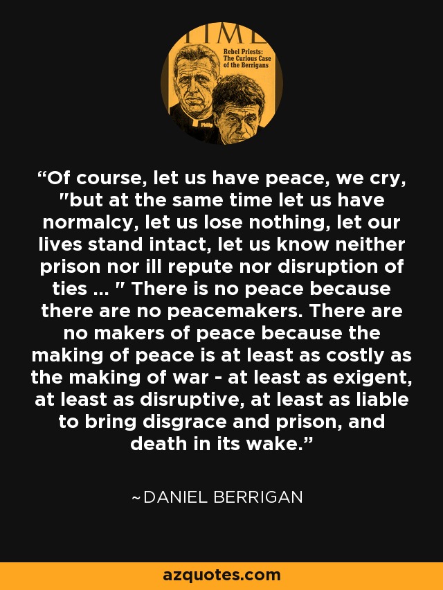 Of course, let us have peace, we cry, 