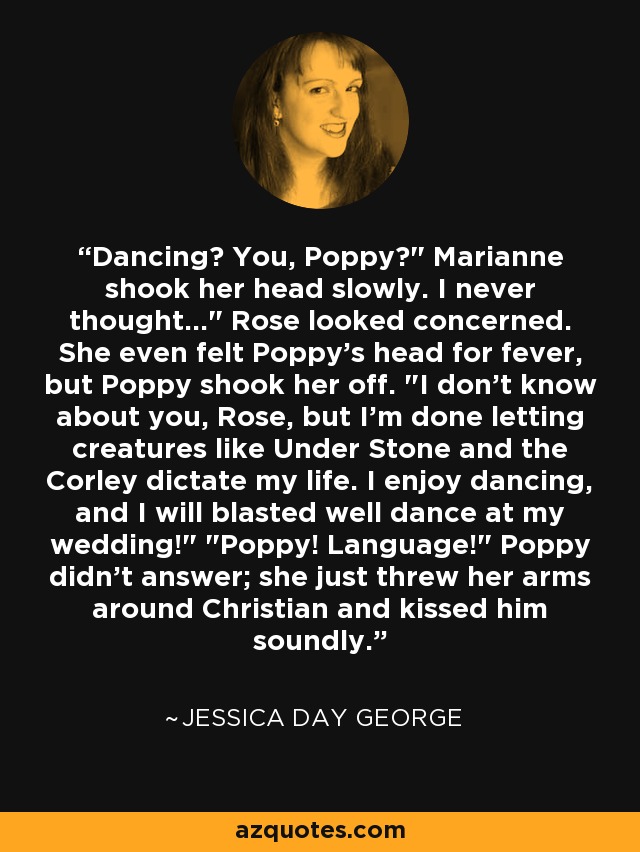 Dancing? You, Poppy?