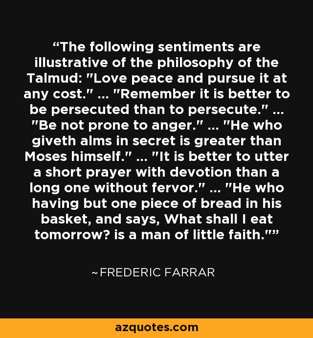 The following sentiments are illustrative of the philosophy of the Talmud: 