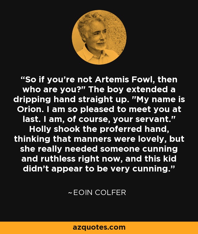 So if you're not Artemis Fowl, then who are you?