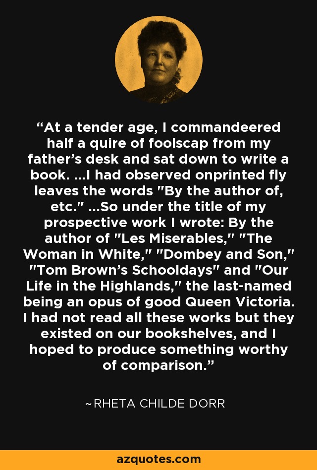 At a tender age, I commandeered half a quire of foolscap from my father's desk and sat down to write a book. ...I had observed onprinted fly leaves the words 