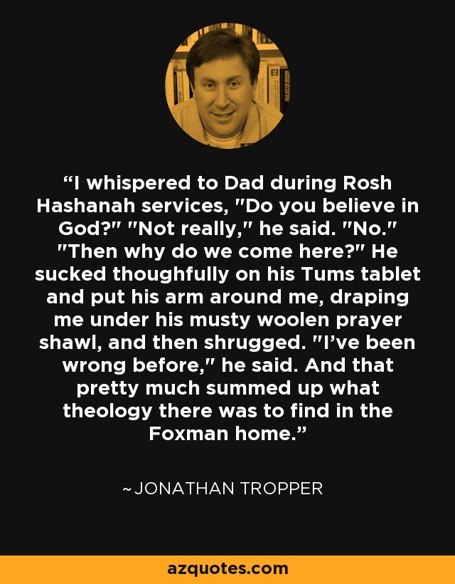 I whispered to Dad during Rosh Hashanah services, 
