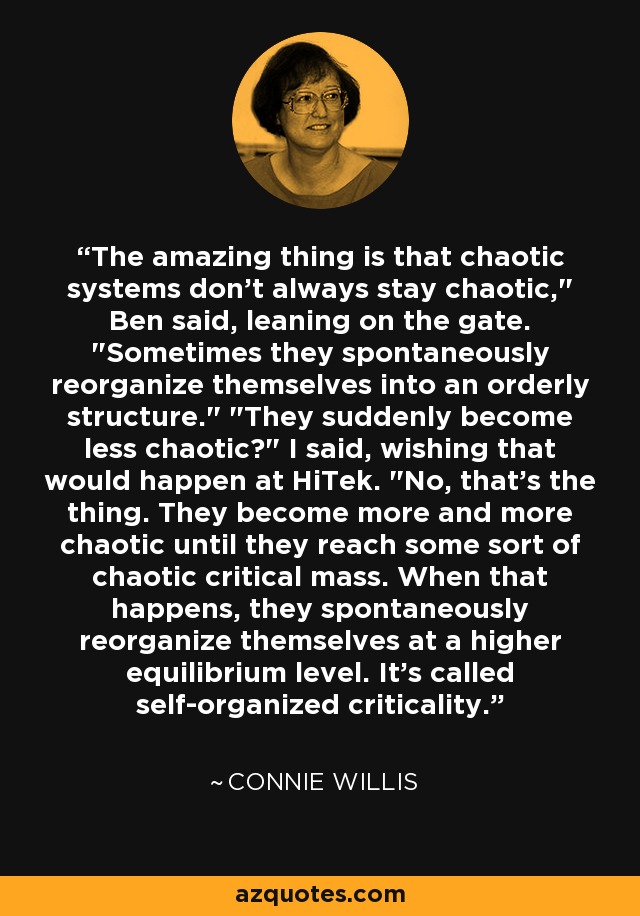 The amazing thing is that chaotic systems don't always stay chaotic,