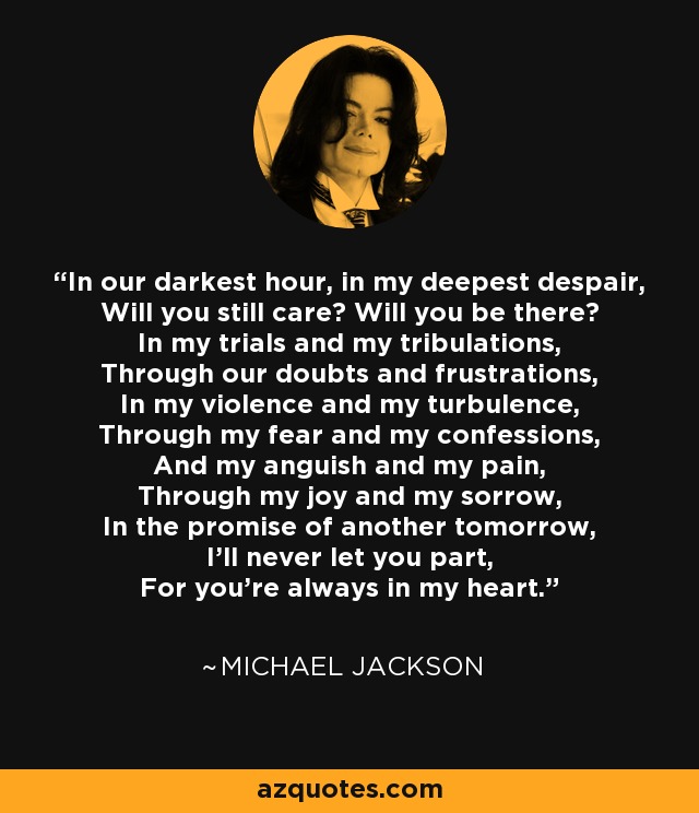 Michael Jackson Quote In Our Darkest Hour In My Deepest Despair Will You Still
